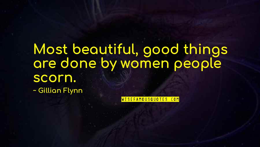 Most Beautiful Things Quotes By Gillian Flynn: Most beautiful, good things are done by women