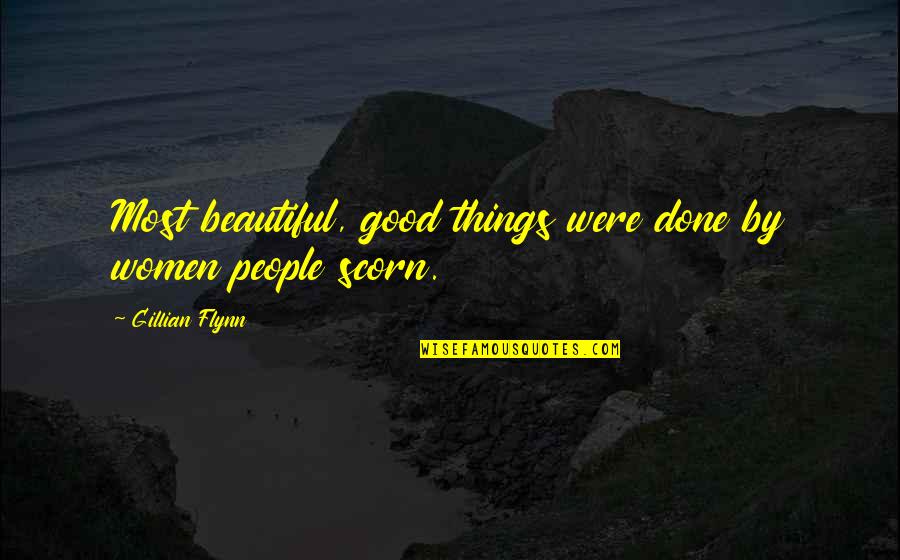 Most Beautiful Things Quotes By Gillian Flynn: Most beautiful, good things were done by women