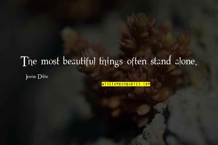 Most Beautiful Things Quotes By Jenim Dibie: The most beautiful things often stand alone.