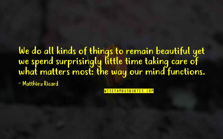 Most Beautiful Things Quotes By Matthieu Ricard: We do all kinds of things to remain