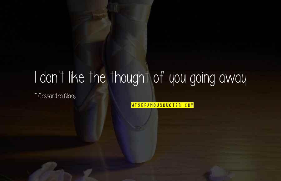 Most Beautiful Wallpaper With Quotes By Cassandra Clare: I don't like the thought of you going Most Beautiful Wallpaper With Quotes By Cassandra Clare: I don't like the thought of you going