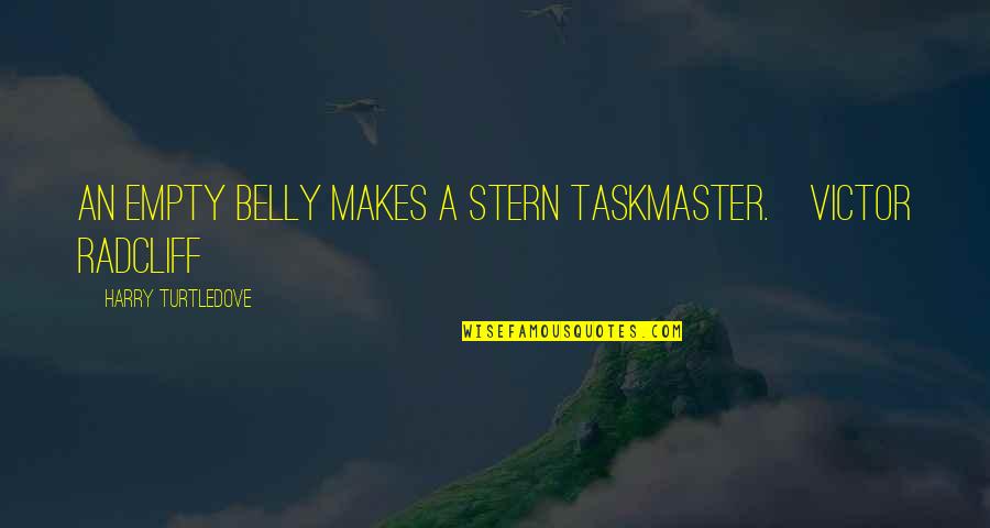 Most Beautiful Wallpaper With Quotes By Harry Turtledove: An empty belly makes a stern taskmaster.~Victor Radcliff Most Beautiful Wallpaper With Quotes By Harry Turtledove: An empty belly makes a stern taskmaster.~Victor Radcliff