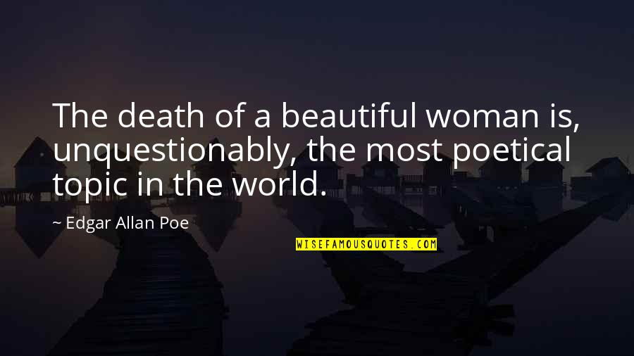 Most Beautiful Woman In The World Quotes By Edgar Allan Poe: The death of a beautiful woman is, unquestionably,