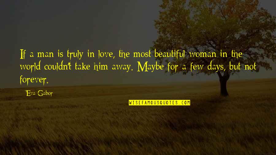 Most Beautiful Woman In The World Quotes By Eva Gabor: If a man is truly in love, the