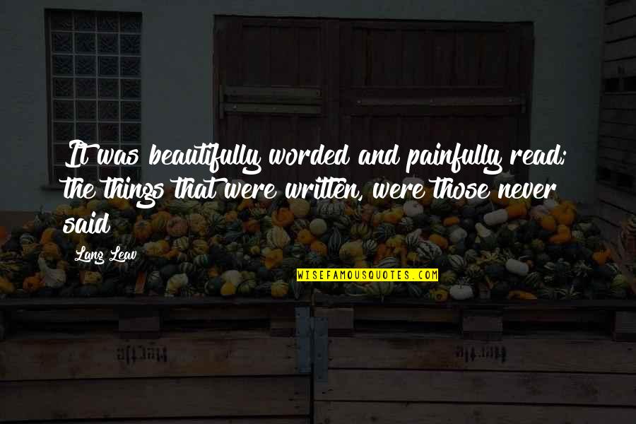 Most Beautifully Written Quotes By Lang Leav: It was beautifully worded and painfully read; the