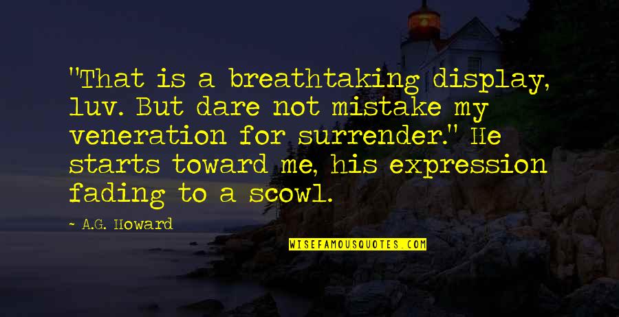 Most Breathtaking Quotes By A.G. Howard: "That is a breathtaking display, luv. But dare Most Breathtaking Quotes By A.G. Howard: "That is a breathtaking display, luv. But dare