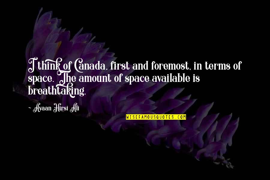 Most Breathtaking Quotes By Ayaan Hirsi Ali: I think of Canada, first and foremost, in Most Breathtaking Quotes By Ayaan Hirsi Ali: I think of Canada, first and foremost, in