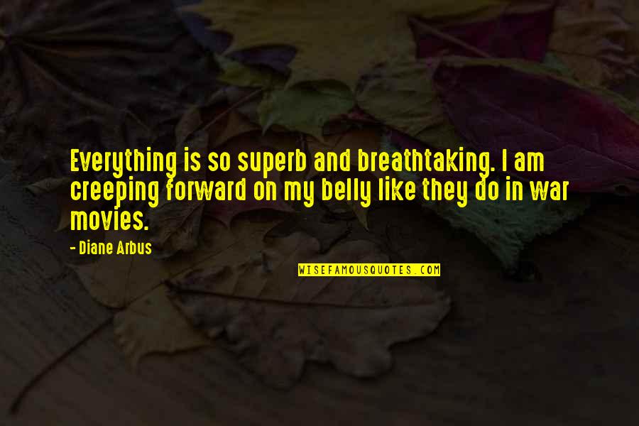 Most Breathtaking Quotes By Diane Arbus: Everything is so superb and breathtaking. I am