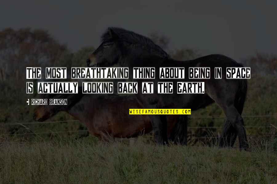 Most Breathtaking Quotes By Richard Branson: The most breathtaking thing about being in space Most Breathtaking Quotes By Richard Branson: The most breathtaking thing about being in space