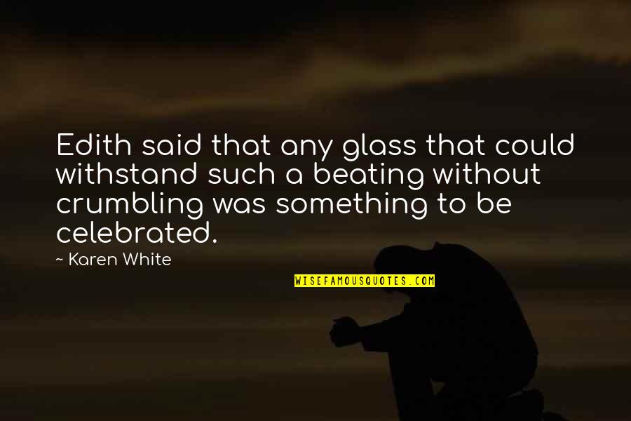 Most Celebrated Quotes By Karen White: Edith said that any glass that could withstand