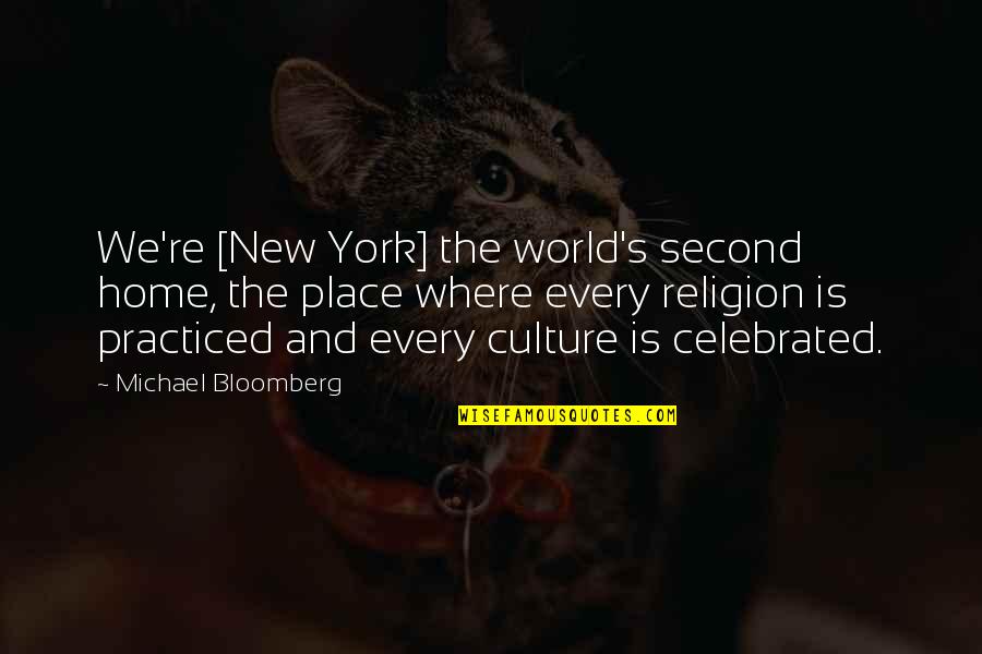 Most Celebrated Quotes By Michael Bloomberg: We're [New York] the world's second home, the