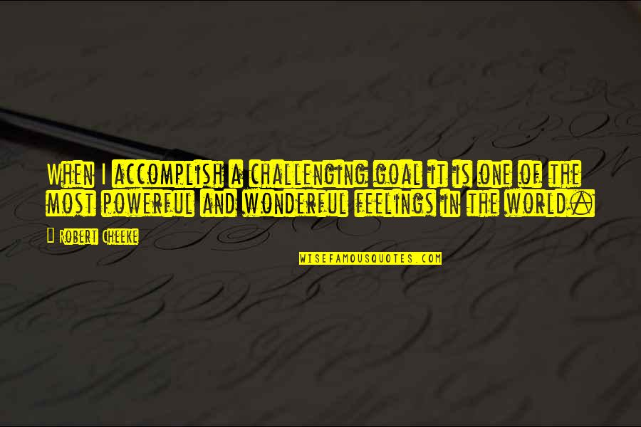 Most Challenging Quotes By Robert Cheeke: When I accomplish a challenging goal it is Most Challenging Quotes By Robert Cheeke: When I accomplish a challenging goal it is