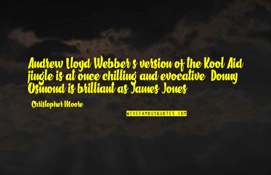 Most Chilling Quotes By Christopher Moore: Andrew Lloyd Webber's version of the Kool-Aid jingle