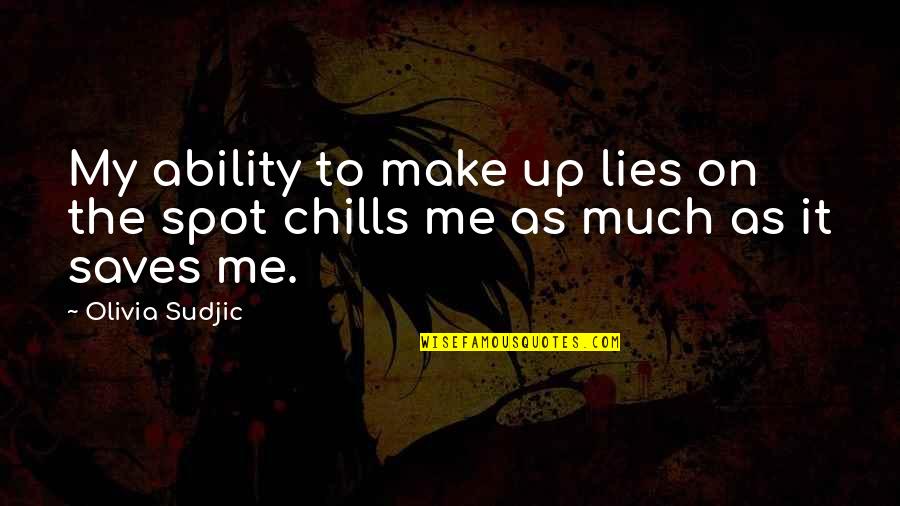 Most Chilling Quotes By Olivia Sudjic: My ability to make up lies on the