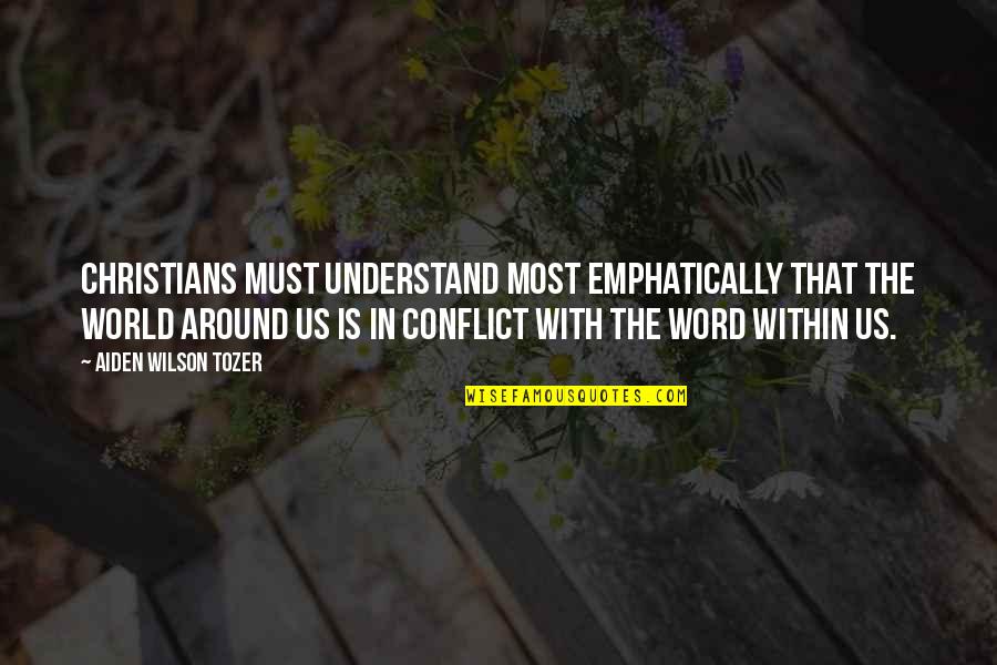 Most Christians Quotes By Aiden Wilson Tozer: Christians must understand most emphatically that the world Most Christians Quotes By Aiden Wilson Tozer: Christians must understand most emphatically that the world