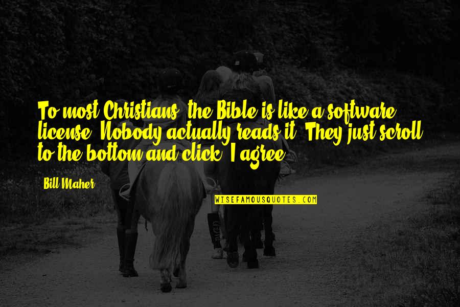 Most Christians Quotes By Bill Maher: To most Christians, the Bible is like a