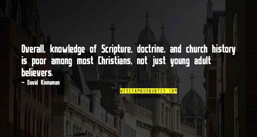 Most Christians Quotes By David Kinnaman: Overall, knowledge of Scripture, doctrine, and church history Most Christians Quotes By David Kinnaman: Overall, knowledge of Scripture, doctrine, and church history