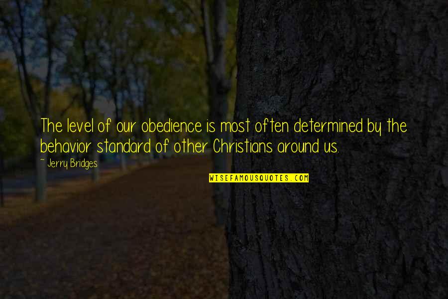 Most Christians Quotes By Jerry Bridges: The level of our obedience is most often Most Christians Quotes By Jerry Bridges: The level of our obedience is most often