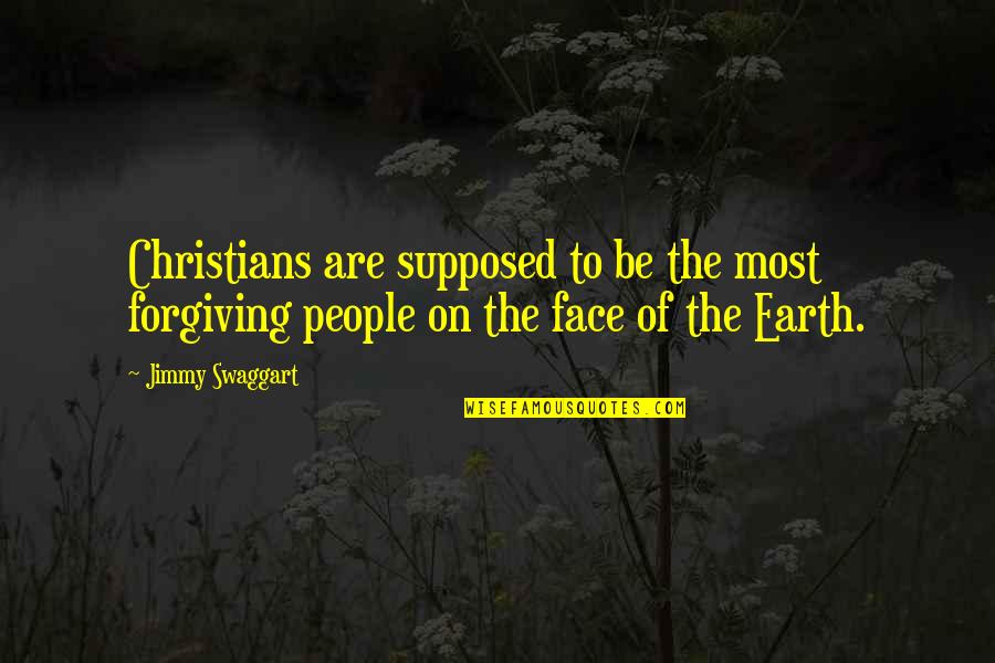 Most Christians Quotes By Jimmy Swaggart: Christians are supposed to be the most forgiving