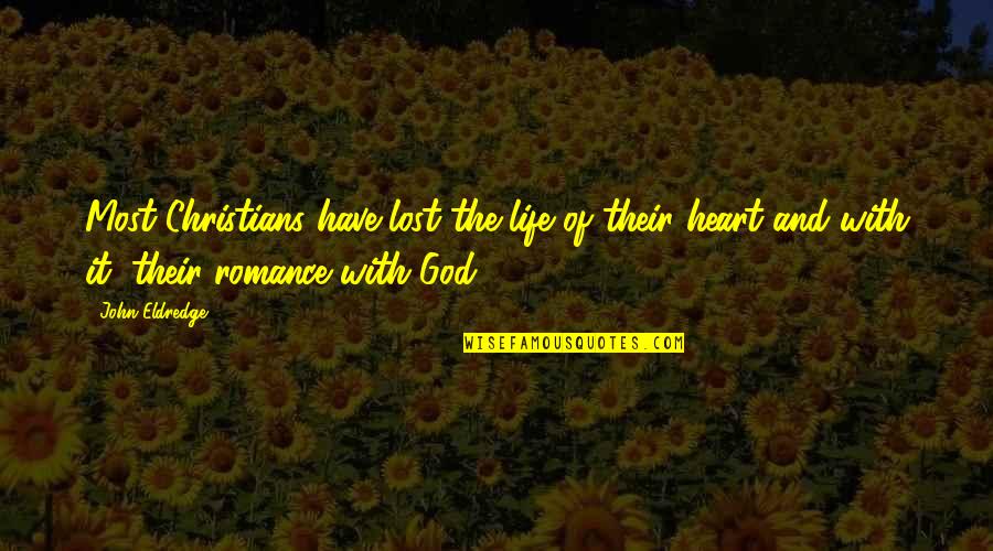 Most Christians Quotes By John Eldredge: Most Christians have lost the life of their Most Christians Quotes By John Eldredge: Most Christians have lost the life of their
