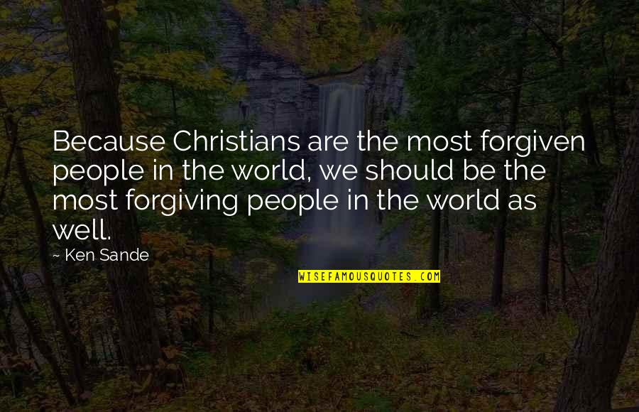 Most Christians Quotes By Ken Sande: Because Christians are the most forgiven people in Most Christians Quotes By Ken Sande: Because Christians are the most forgiven people in