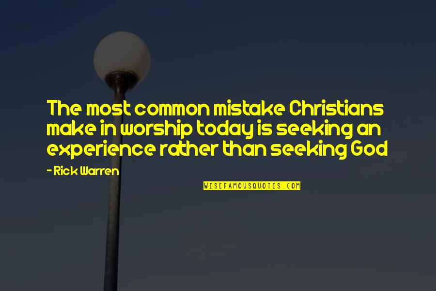 Most Christians Quotes By Rick Warren: The most common mistake Christians make in worship Most Christians Quotes By Rick Warren: The most common mistake Christians make in worship