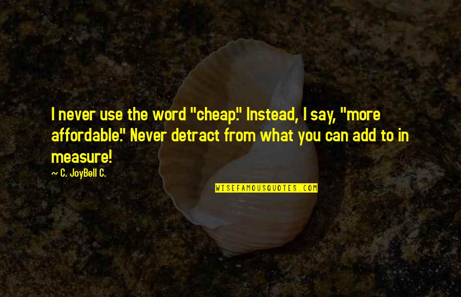 Most Classy Quotes By C. JoyBell C.: I never use the word "cheap." Instead, I