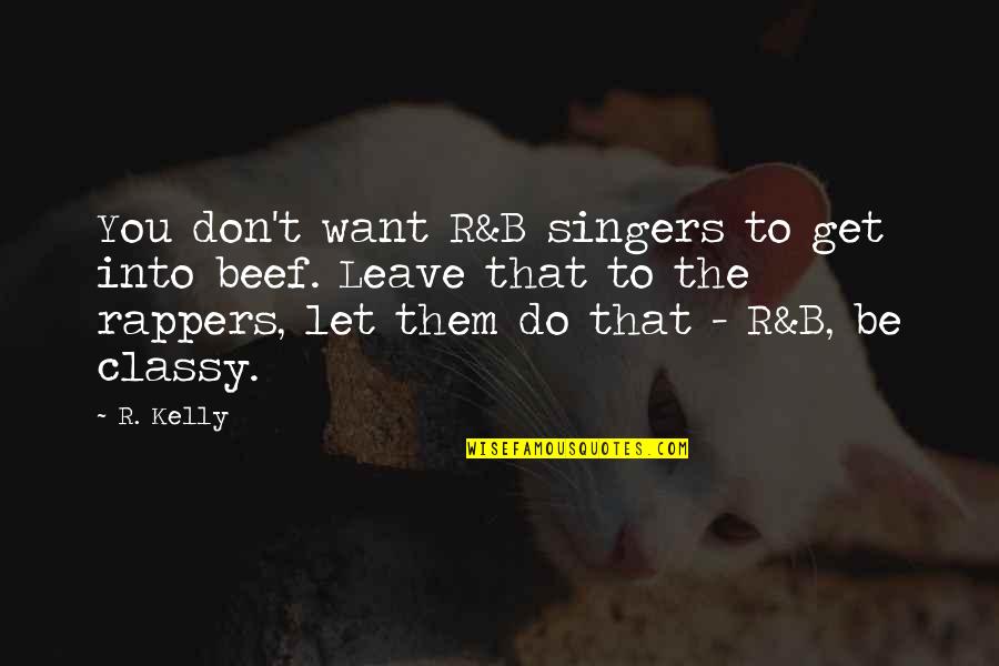 Most Classy Quotes By R. Kelly: You don't want R&B singers to get into