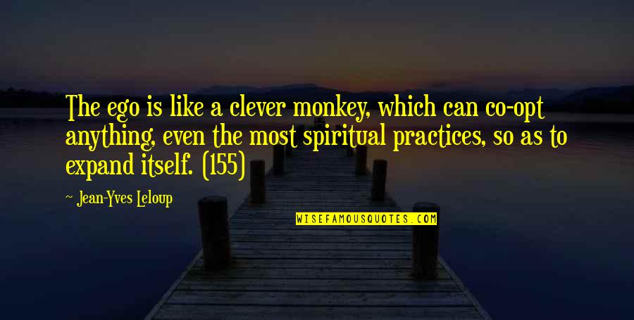 Most Clever Quotes By Jean-Yves Leloup: The ego is like a clever monkey, which