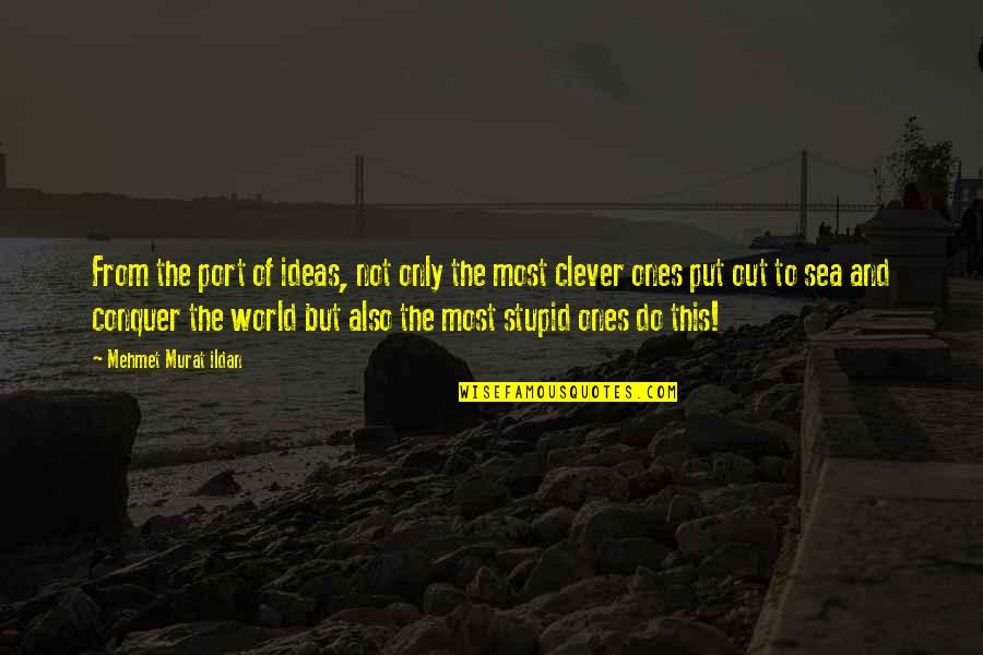 Most Clever Quotes By Mehmet Murat Ildan: From the port of ideas, not only the
