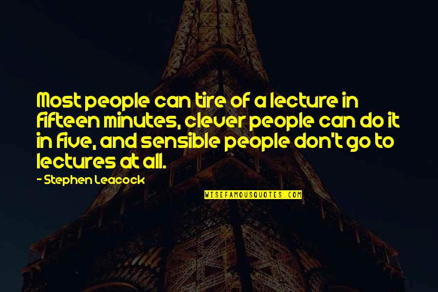 Most Clever Quotes By Stephen Leacock: Most people can tire of a lecture in