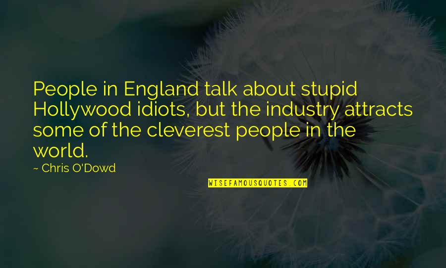 Most Cleverest Quotes By Chris O'Dowd: People in England talk about stupid Hollywood idiots,