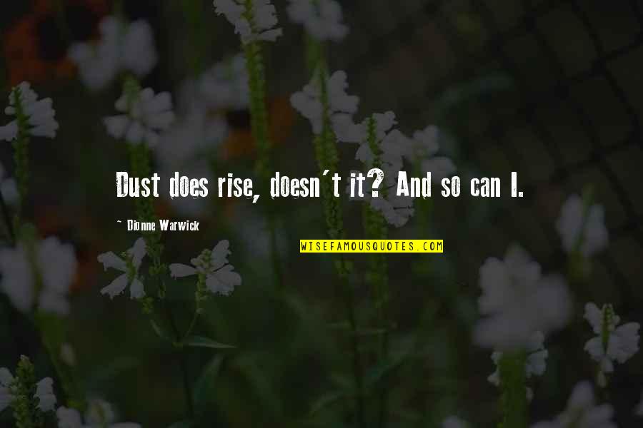 Most Cleverest Quotes By Dionne Warwick: Dust does rise, doesn't it? And so can
