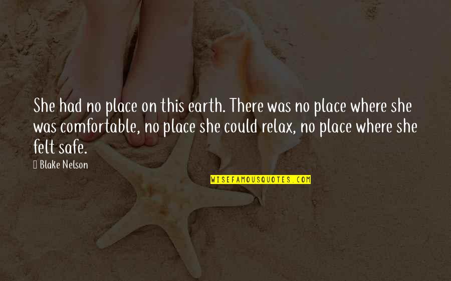 Most Comfortable Place On Earth Quotes By Blake Nelson: She had no place on this earth. There