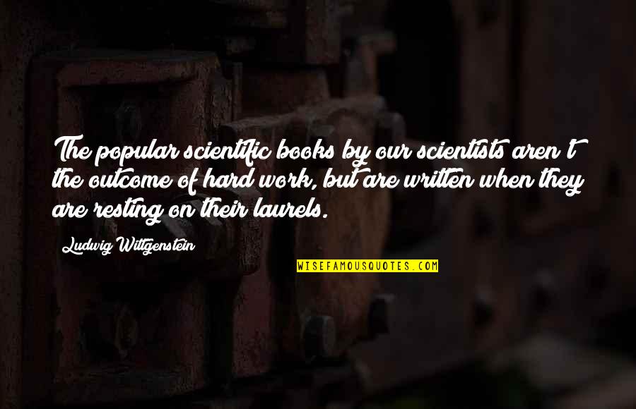 Most Comfortable Place On Earth Quotes By Ludwig Wittgenstein: The popular scientific books by our scientists aren't