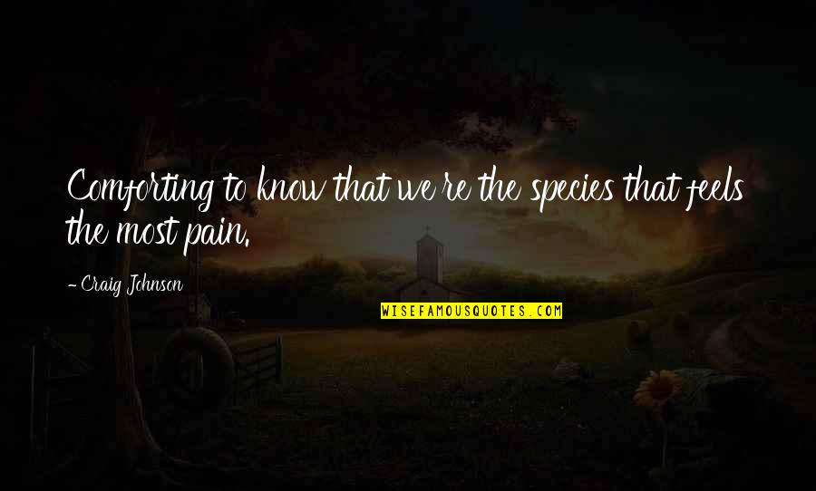 Most Comforting Quotes By Craig Johnson: Comforting to know that we're the species that