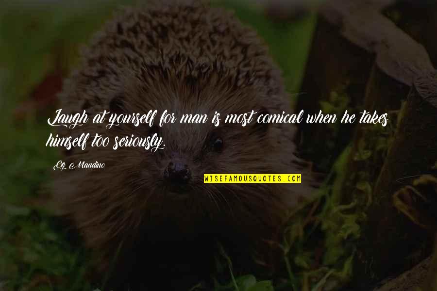 Most Comical Quotes By Og Mandino: Laugh at yourself for man is most comical