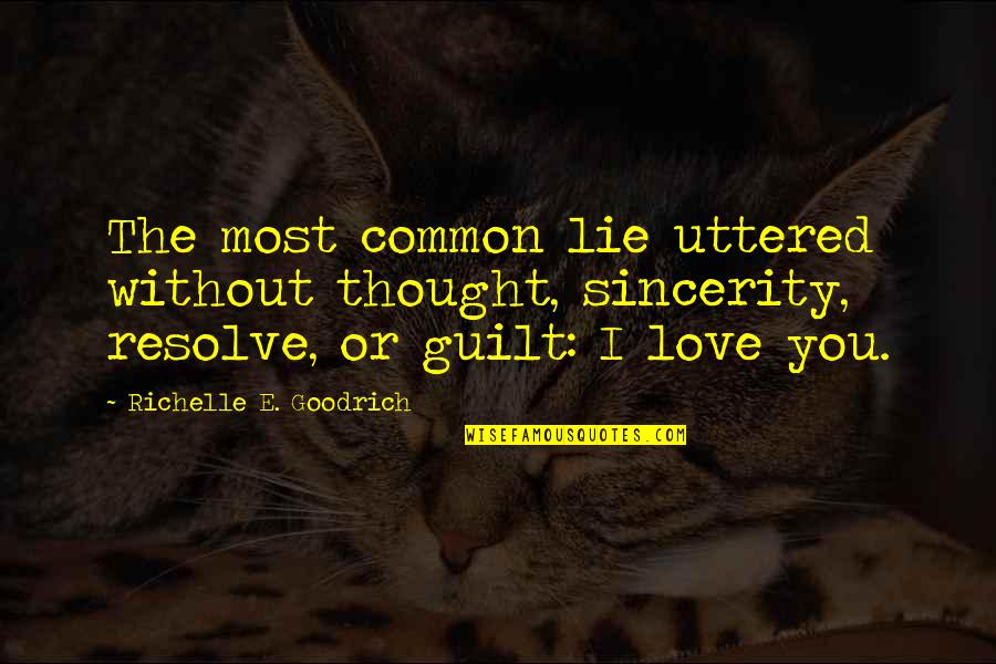 Most Common Love Quotes By Richelle E. Goodrich: The most common lie uttered without thought, sincerity,