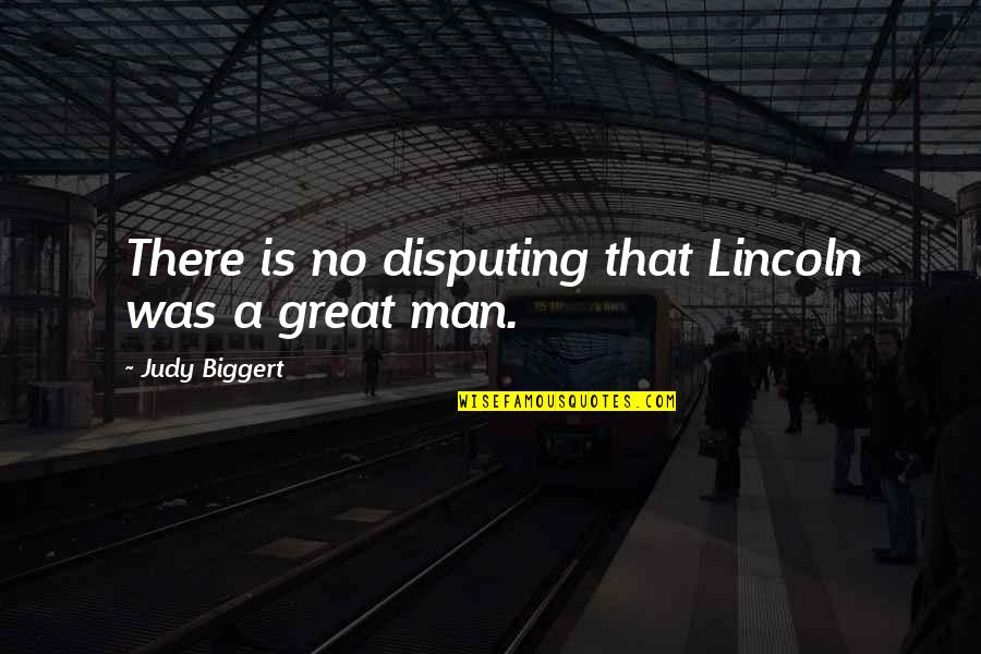 Most Common Movie Quotes By Judy Biggert: There is no disputing that Lincoln was a