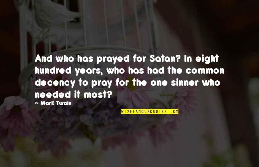Most Common Quotes By Mark Twain: And who has prayed for Satan? In eight
