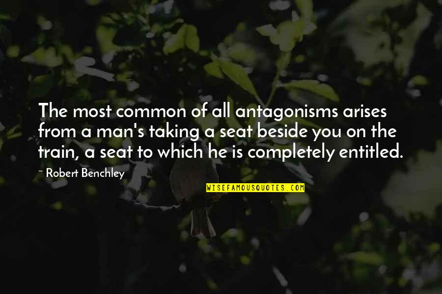 Most Common Quotes By Robert Benchley: The most common of all antagonisms arises from