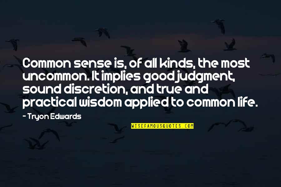 Most Common Quotes By Tryon Edwards: Common sense is, of all kinds, the most