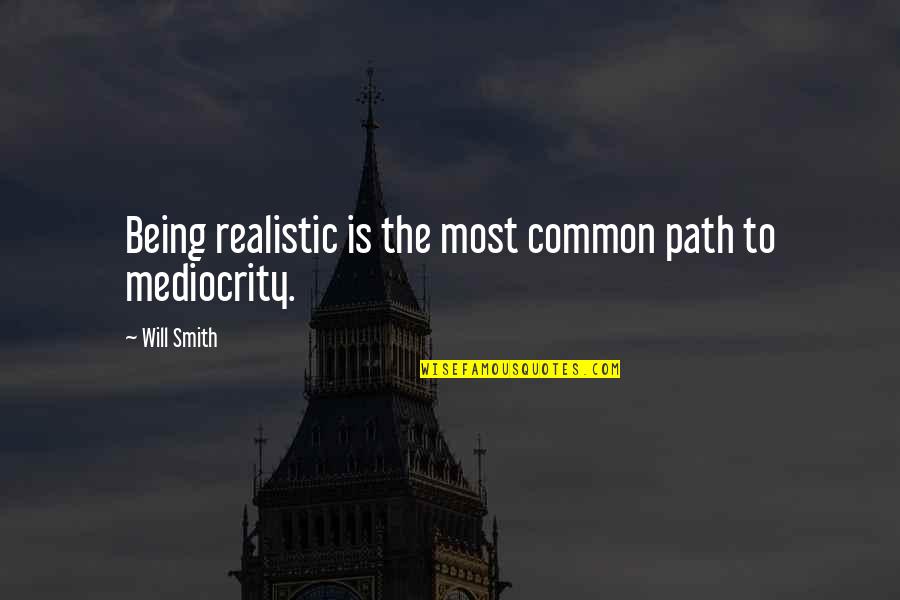 Most Common Quotes By Will Smith: Being realistic is the most common path to