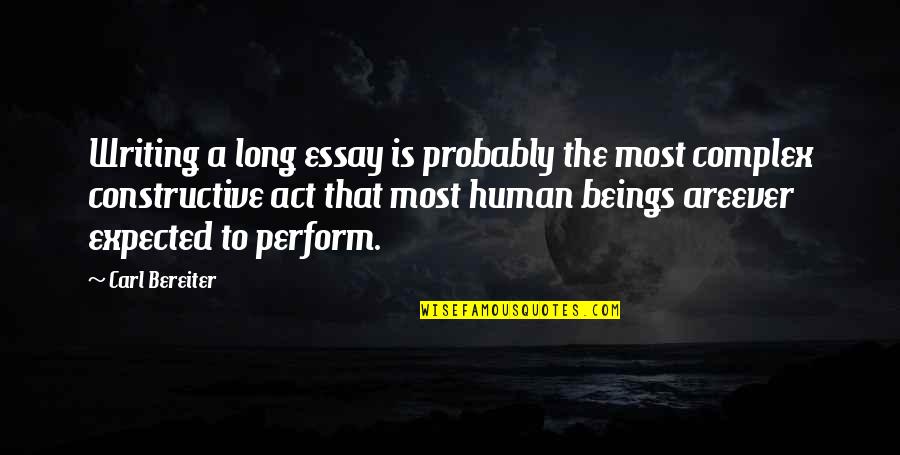 Most Complex Quotes By Carl Bereiter: Writing a long essay is probably the most