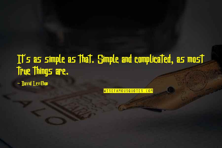 Most Complicated Quotes By David Levithan: It's as simple as that. Simple and complicated,