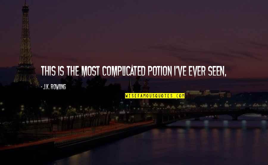 Most Complicated Quotes By J.K. Rowling: This is the most complicated potion I've ever