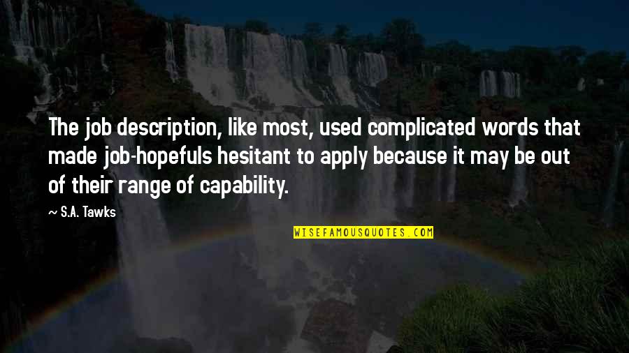 Most Complicated Quotes By S.A. Tawks: The job description, like most, used complicated words