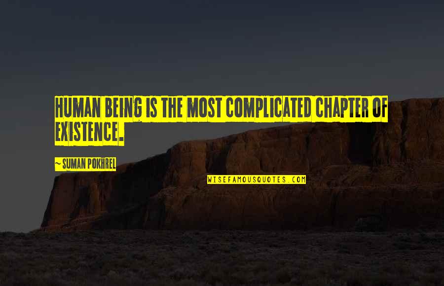 Most Complicated Quotes By Suman Pokhrel: Human being is the most complicated chapter of