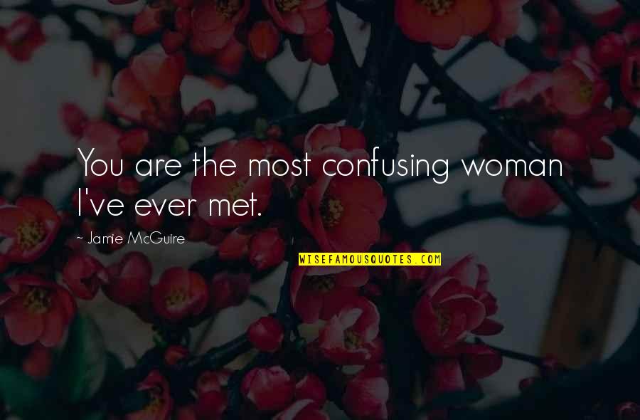 Most Confusing Quotes By Jamie McGuire: You are the most confusing woman I've ever