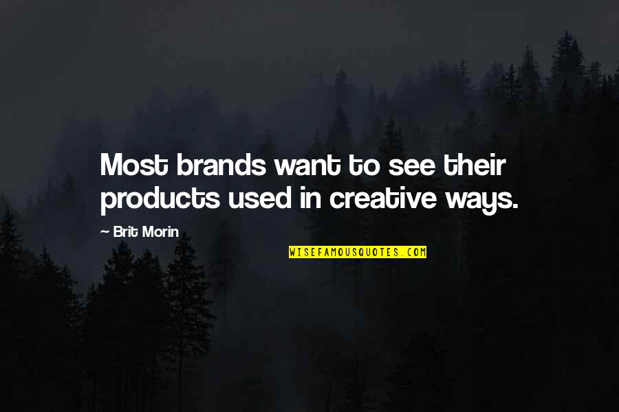 Most Creative Quotes By Brit Morin: Most brands want to see their products used